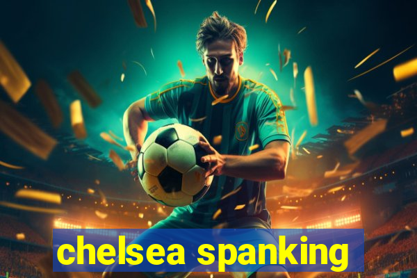 chelsea spanking